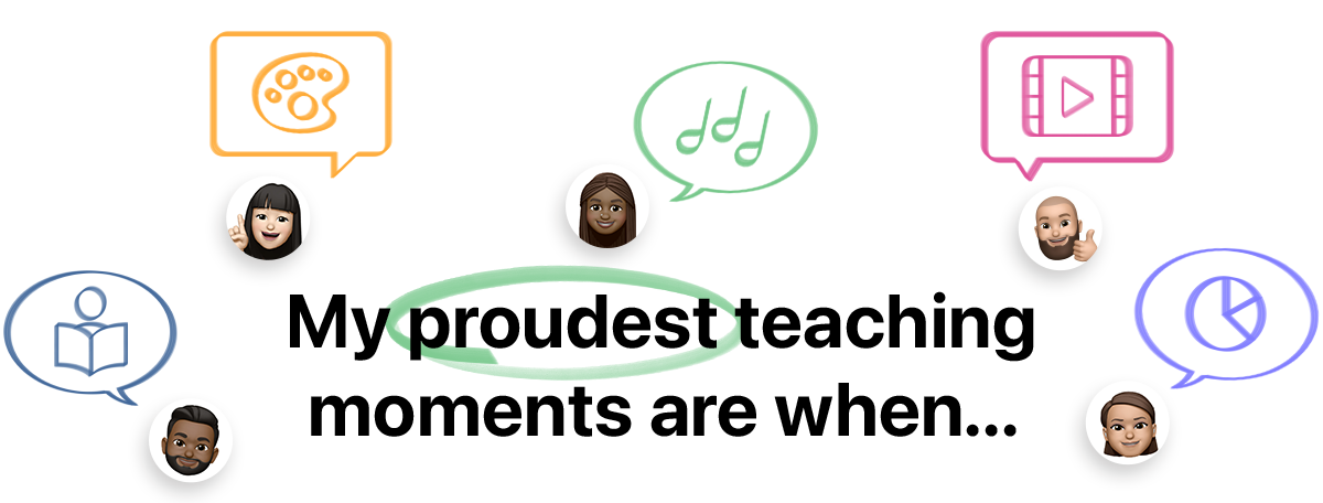 “My proudest teaching moments are when…”