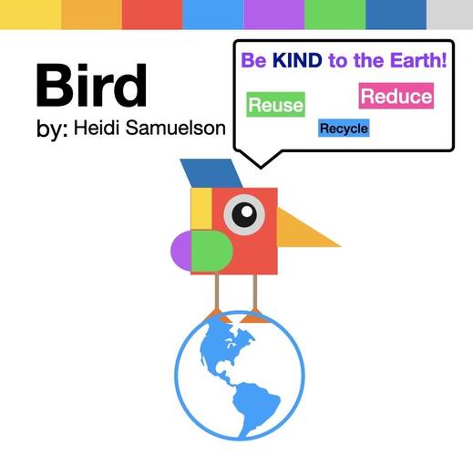 Bird created with shapes saying be kind to the earth by recycling, reusing, and reducing. 