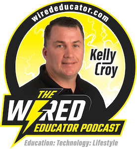 Image of Kelly Croy and Wired Educator Podcast Logo with the Caption: Level Up and Make a Difference in the Lives of Students