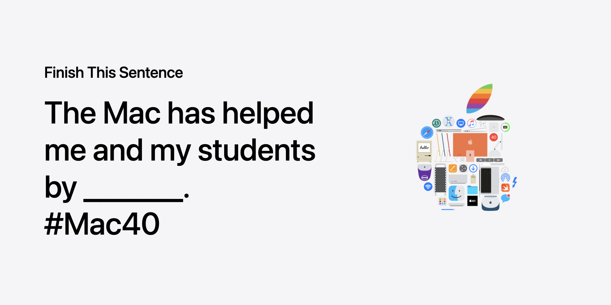 Finish This Sentence: The Mac has helped me and my students by… #Mac40