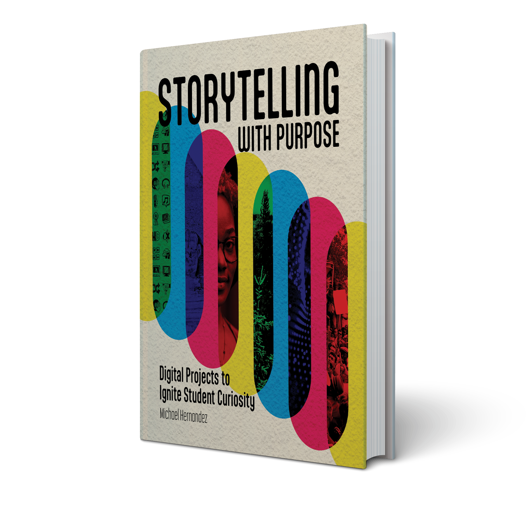 cover of the book, Storytelling With Purpose: Digital Projects To Ignite Student Curiosity