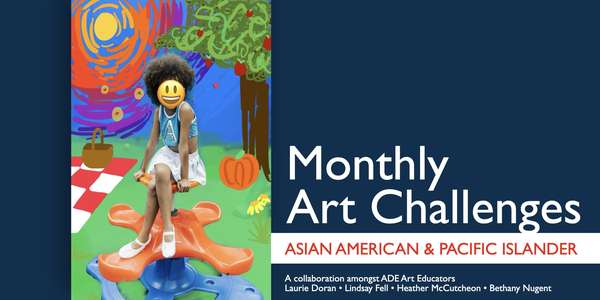 Image shows student artwork with the words "Monthly Art Challenge" and Asian American and Pacific Islanders Heritage Month