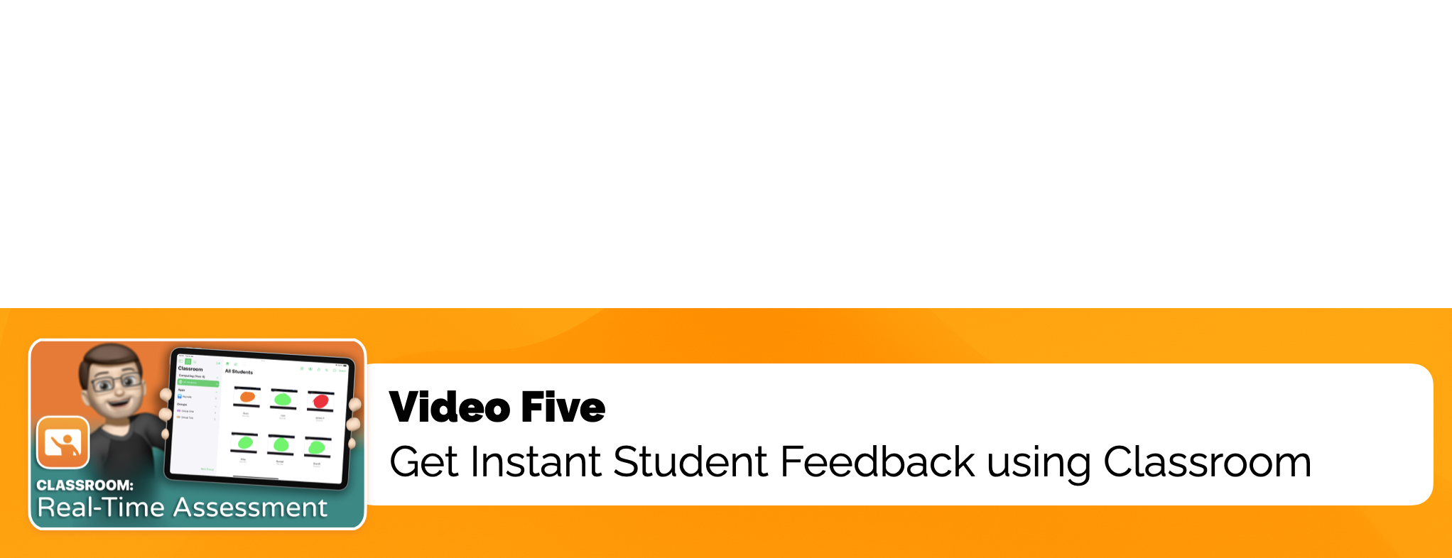 Video Five: Get Instant Student Feedback using Classroom