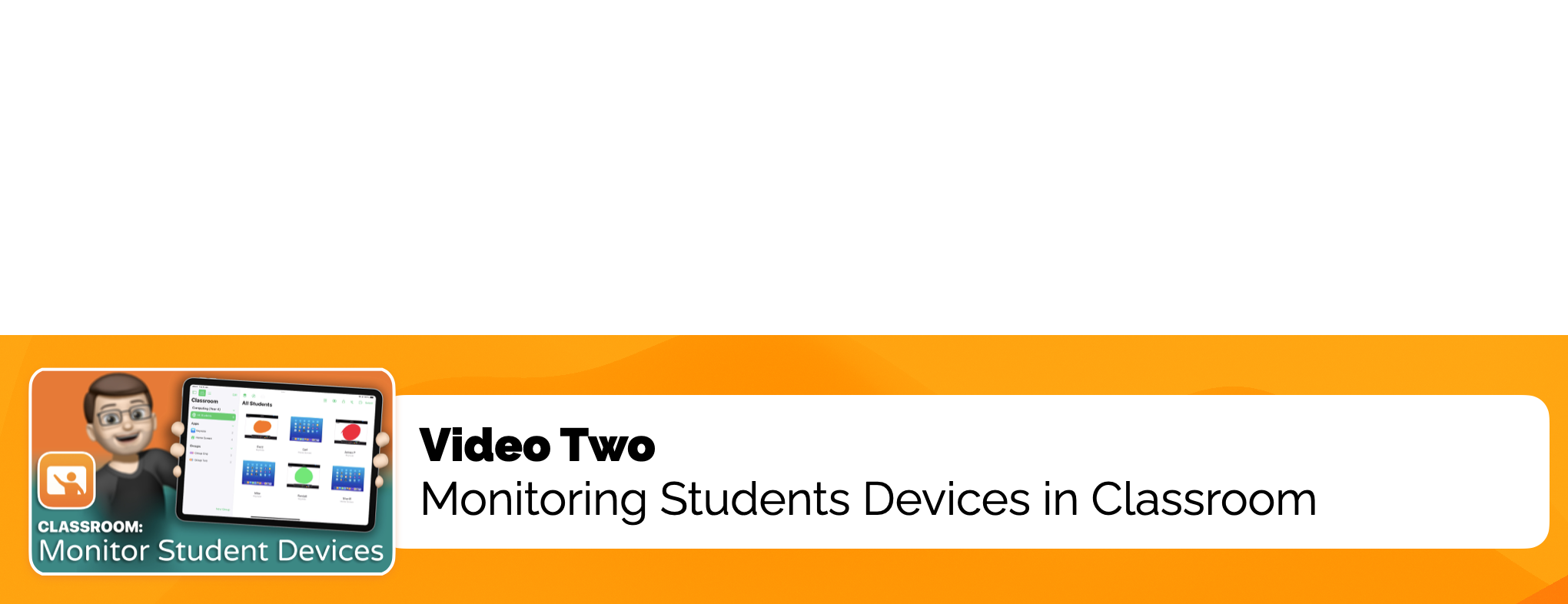 Video Two: Monitoring Students Devices in Classroom