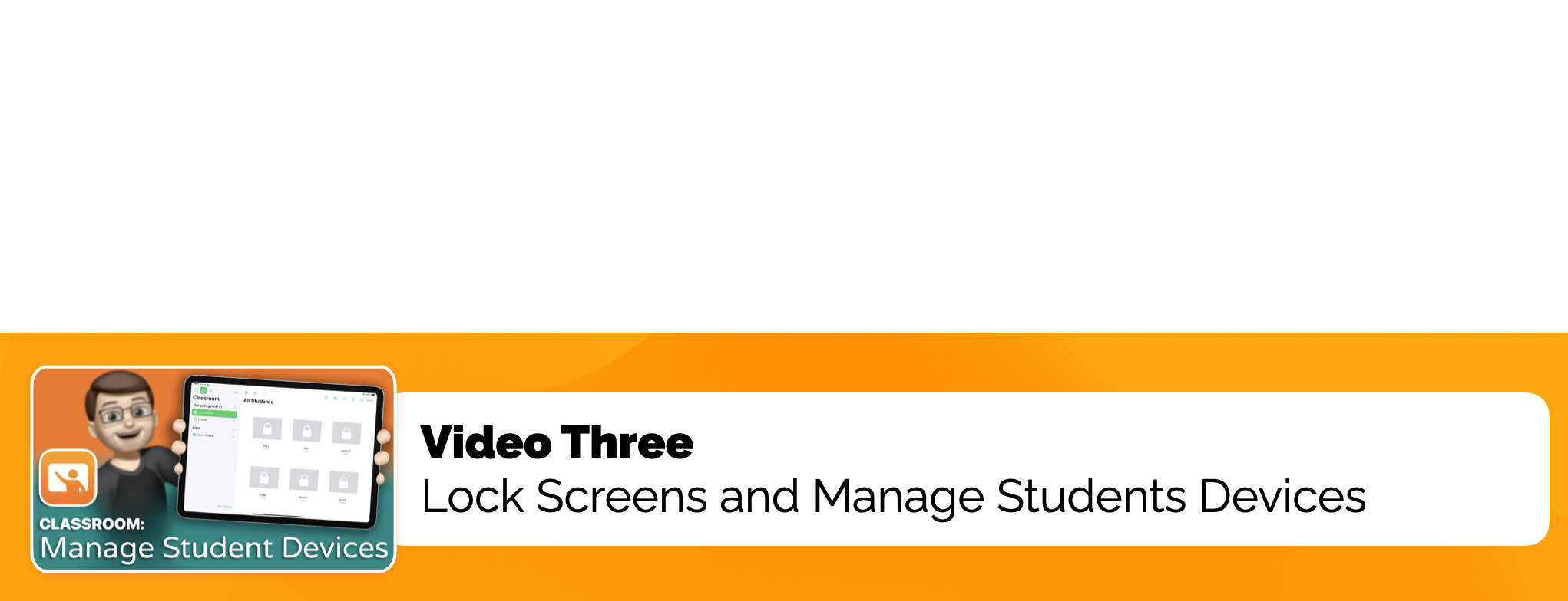 Video Three: Lock Screens and Manage Students Devices in Classroom