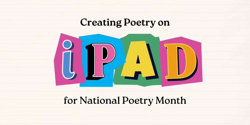 Creating Poetry on iPad for National Poetry Month