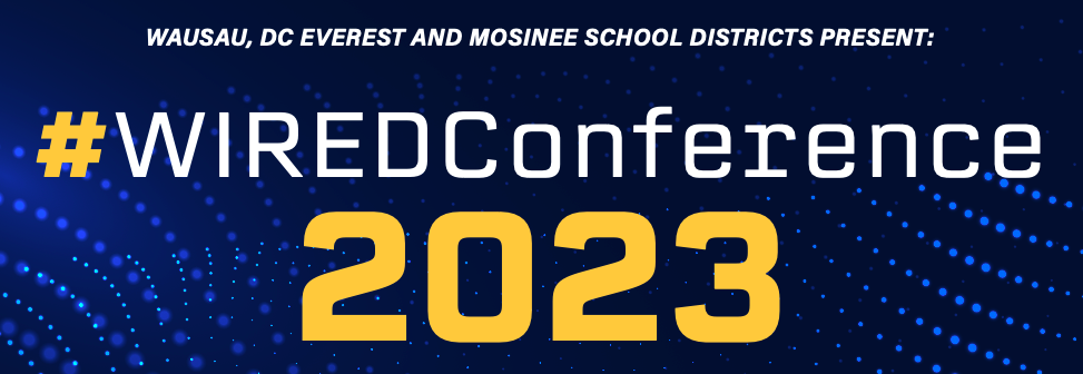 Bright banner. Wausau, DC Everest, and Mosinee School Districts Present: #WIREDConference 2023