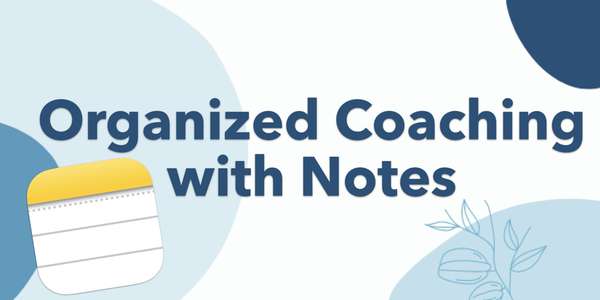 Text states organized coaching with notes, image of notes app