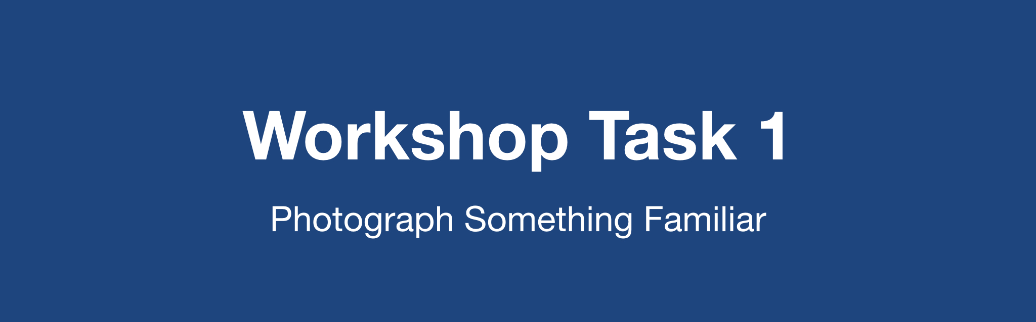 Workshop Task 1: Photography Something Familiar
