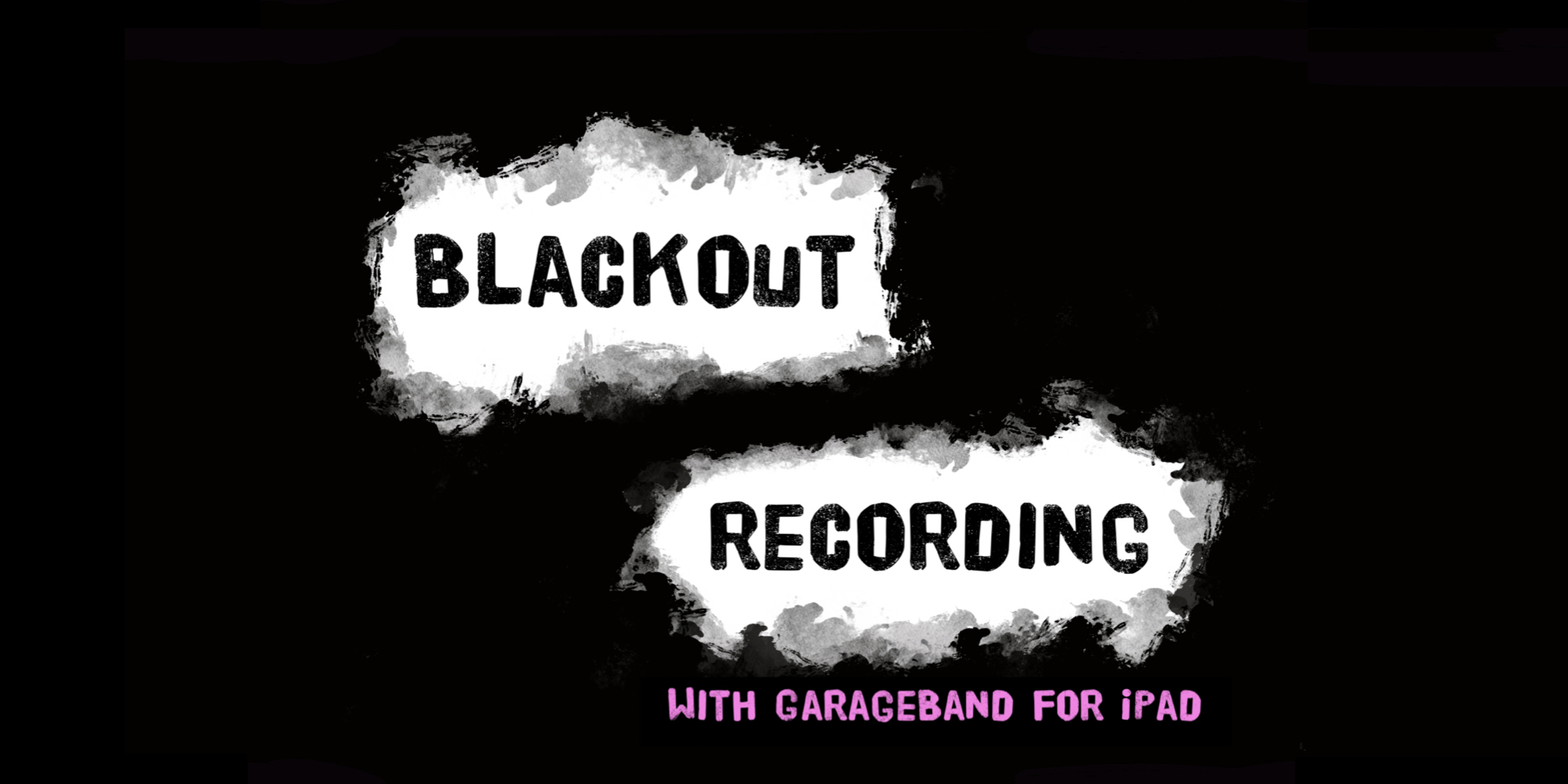 Blackout Recording with GarageBand for iPad. Book cover. Black text on white cutout areas, against a black background.