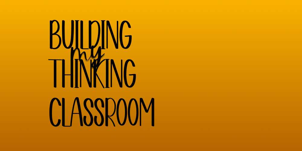 Building my Thinking Classroom