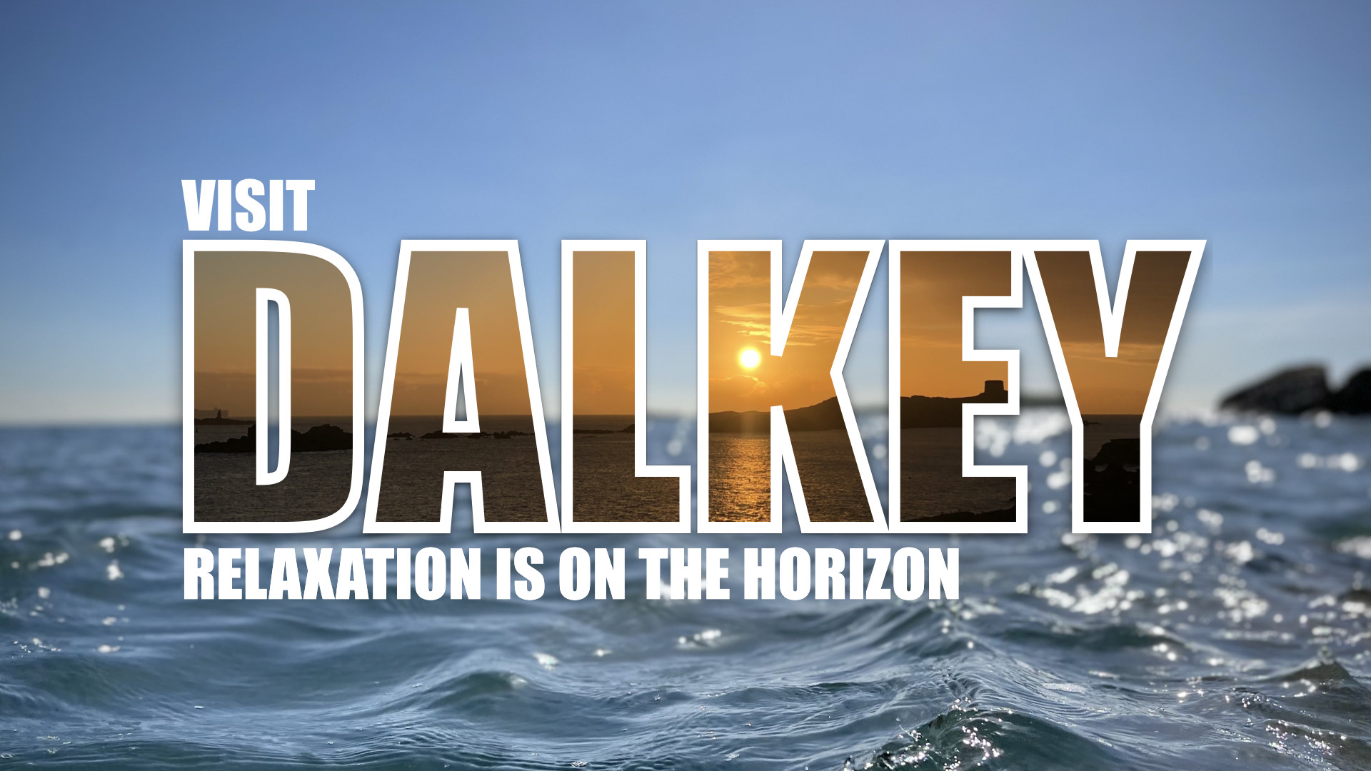 An image with text reading ‘Visit Dalkey. Relaxation is on the Horizon’ with an ocean background and text fills.
